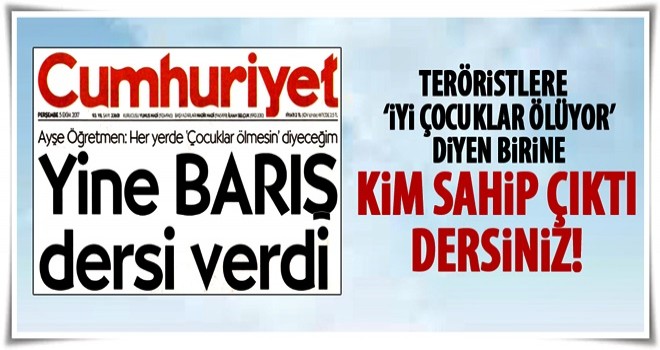 Teröriste Cumhuriyet sahip çıktı