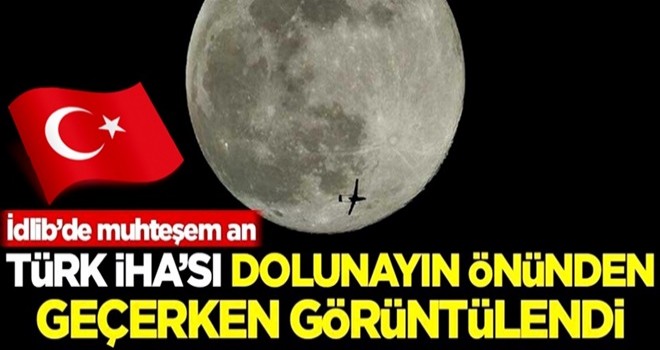 İdlib'de Türk İHA'sı dolunayın önünden geçerken görüntülendi