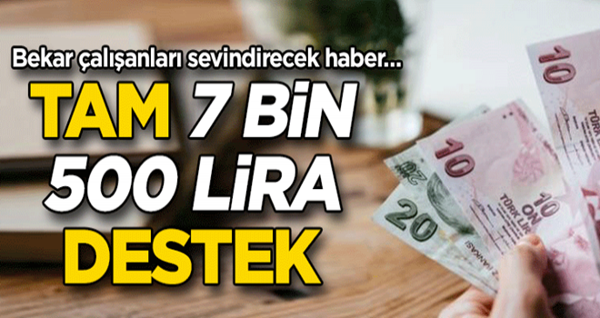 Bekar çalışanları sevindirecek haber… Tam 7 bin 500 lira destek