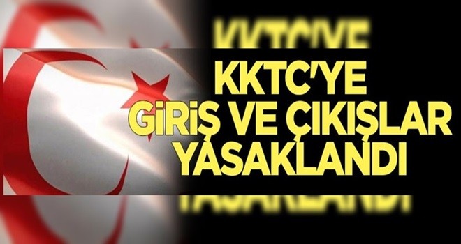 KKTC'ye giriş ve çıkışlar yasaklandı