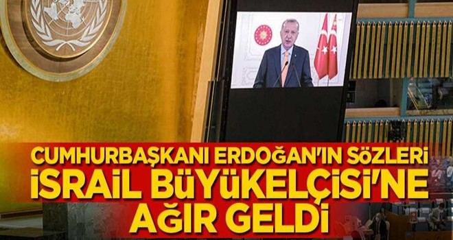 Cumhurbaşkanı Erdoğan'ın sözleri İsrail Büyükelçisi'ne ağır geldi