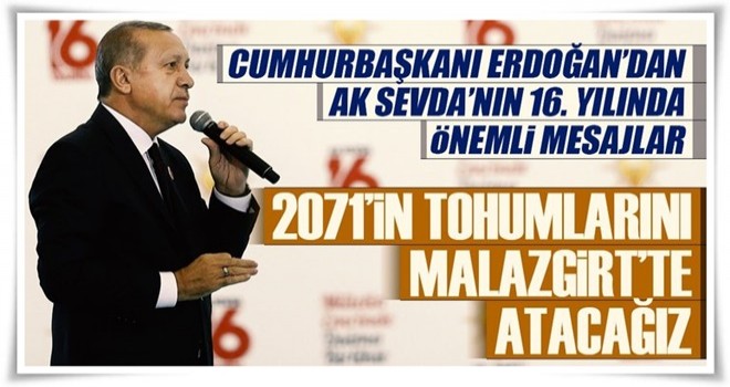 Cumhurbaşkanı Erdoğan: 2071’in tohumlarını Malazgirt’te atacağız!