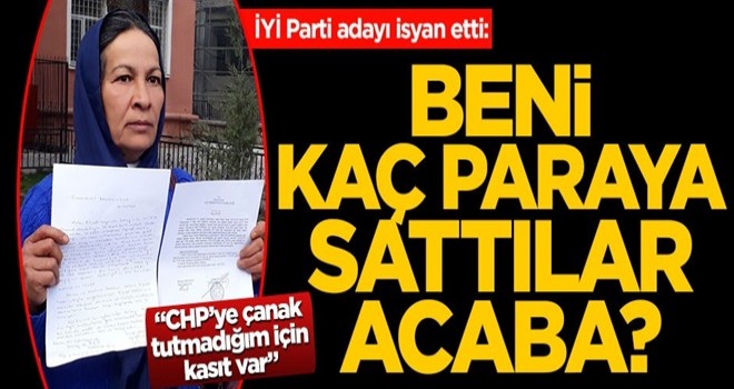 Başvurusu geç yapılan İYİ Parti adayı isyan etti: Beni kaç paraya sattılar acaba?