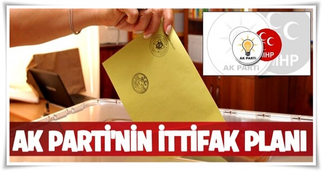 İşte AK Parti'nin ittifak planı