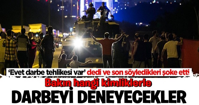 ‘Evet darbe tehlikesi var’ dedi ve son söyledikleri şoke etti! Bakın hangi kimliklerle deneyecekler