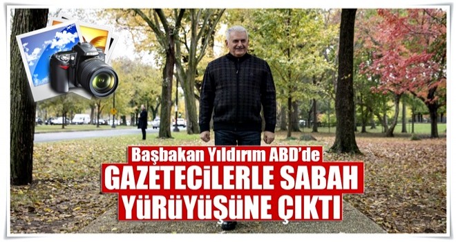 Başbakan Yıldırım ABD'de gazetecilerle sabah yürüyüşüne çıktı