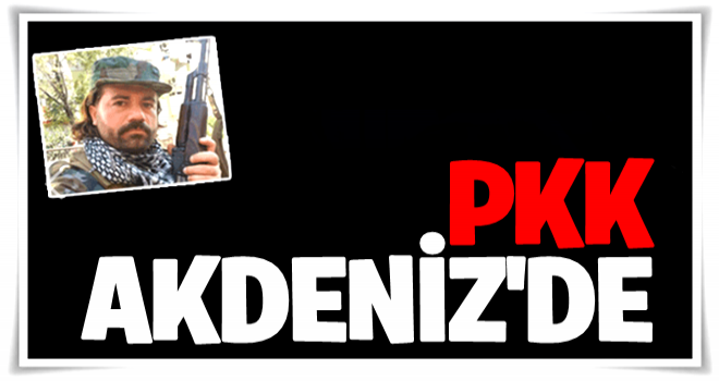 PKK Akdeniz'de kamp kurdu!