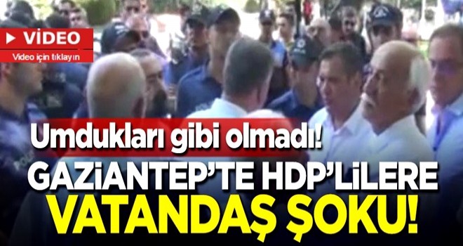 Umdukları gibi olmadı! Gaziantep'te HDP'lilere vatandaş şoku