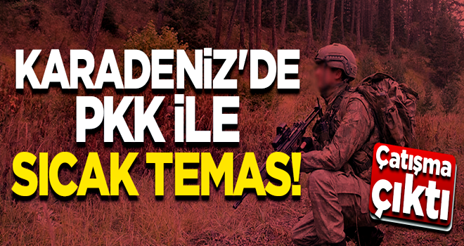 Karadeniz'de teröristlerle sıcak temas! Çatışma çıktı