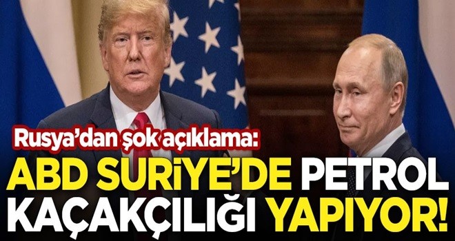 Rusya'dan şok açıklama! "ABD Suriye’de petrol kaçakçılığı yapıyor"