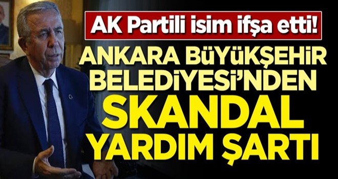 AK Partili isim ifşa etti! Ankara Büyükşehir Belediyesi'nden skandal yardım şartı