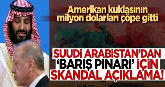 Barış Pınarı Harekatı YPG'ye 100 milyon dolar yollayan Suudi Arabistan'ı rahatsız etti