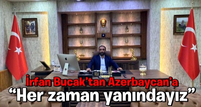 İrfan Bucak’tan Azerbaycan’a: “Her zaman yanındayız”