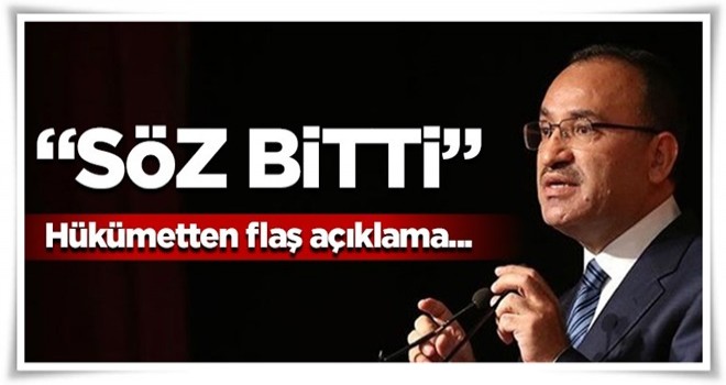 Hükümetten flaş açıklama! Söz bitti