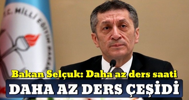 Bakan Selçuk: Daha az ders saati, daha az ders çeşidi olacak!