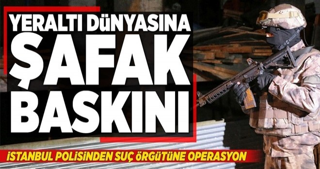 Yeraltı dünyasına büyük operasyon!