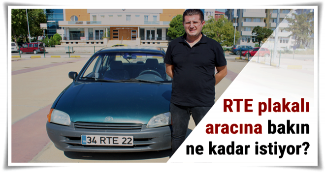 'RTE' plakalı aracı 350 bin liradan satışa çıkardı