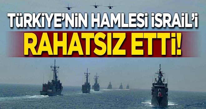 Türkiye'nin hamlesi İsrail'i rahatsız etti!