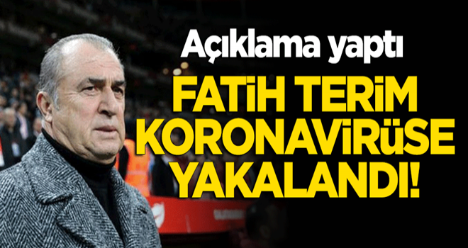 Fatih Terim koronavirüse yakalandı! Açıklama yaptı