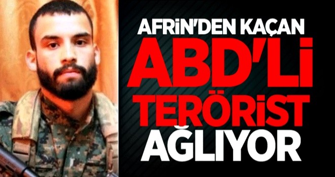 Afrin'den kaçan ABD'li terörist ağlıyor