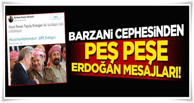 Barzani'nin en yakınlarından peş peşe Erdoğan mesajları