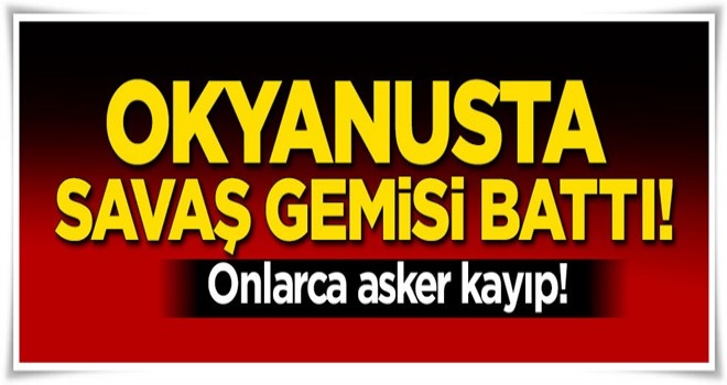 Okyanusta savaş gemisi battı! Askerler kayıp