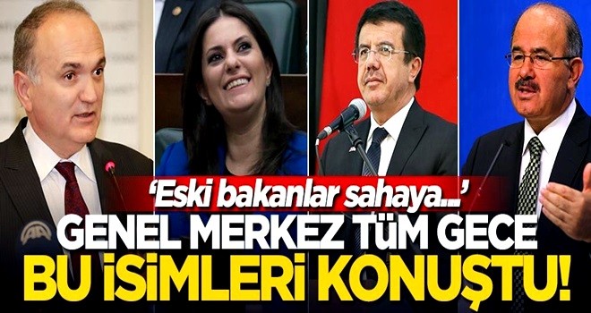 Genel Merkez tüm gece bu isimleri konuştu! "Eski bakanlar sahaya"