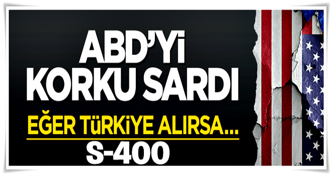 ABD'yi S-400 korkusu sardı: Eğer Türkiye alırsa...