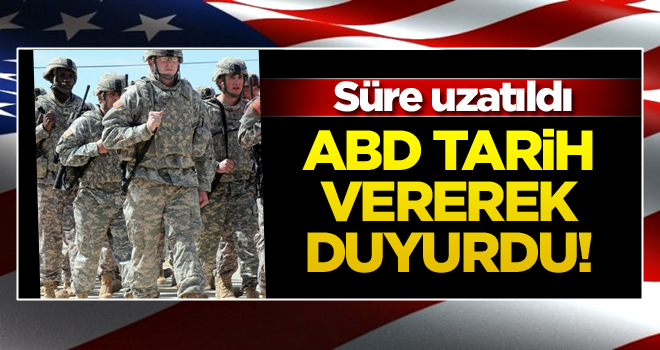 ABD tarih vererek duyurdu! Süre uzatıldı