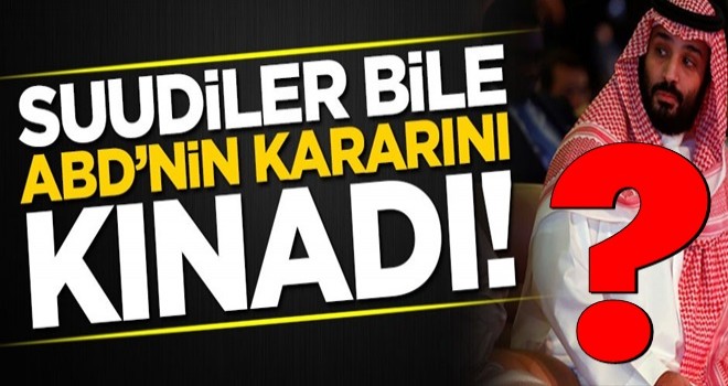 Suudi Arabistan bile ABD'nin kararını kınadı!