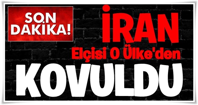 Ortadoğu'da kriz! İran elçisi ülkeden kovuldu