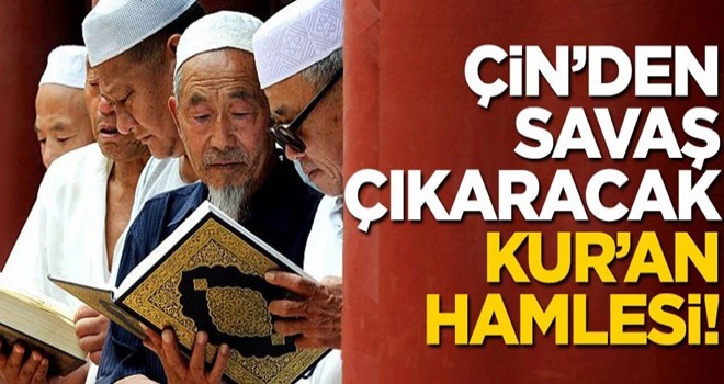 Çin yönetiminden savaş çıkaracak Kur'an-ı Kerim hamlesi!