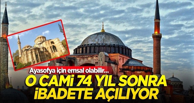 Ayasofya için emsal olabilir… O cami 74 yıl sonra ibadete açılıyor