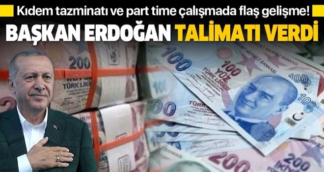 Başkan Erdoğan’dan kıdem tazminatı ve part-time çalışma için talimat!