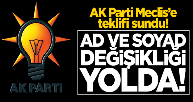 AK Parti Meclis'e teklifi sundu! Mahkemesiz ad ve soyad değişikliği yolda