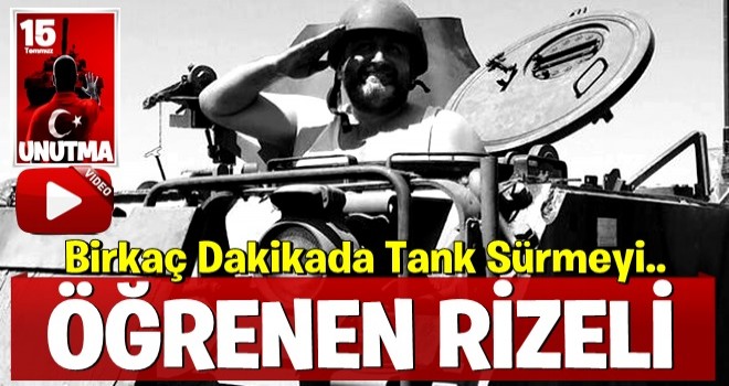 Birkaç dakikada tank sürmeyi öğrendi, 15 Temmuz'un unutulmazlarından oldu