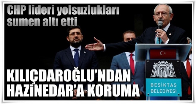 Kılıçdaroğlu’ndan Hazinedar’a koruma