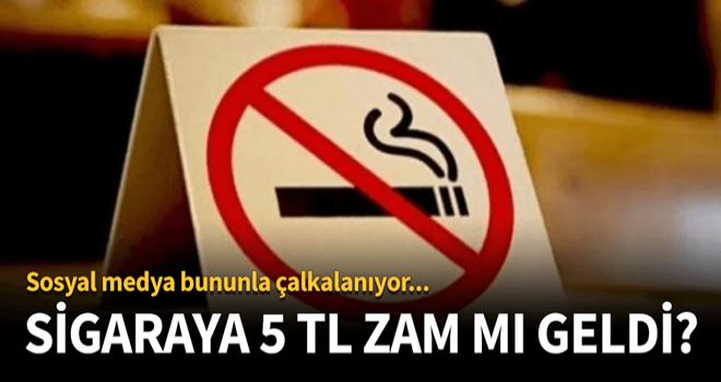 Sigaraya 5 TL zam mı yapıldı?