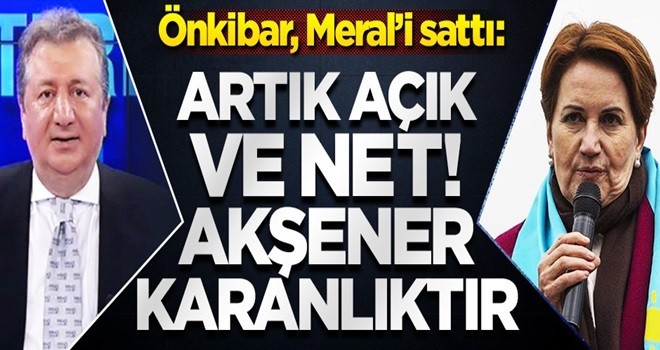 Önkibar, Meral'i sattı: “Artık açık ve net Akşener karanlıktır”