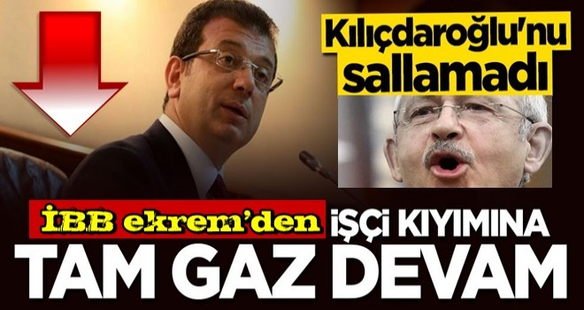 Kılıçdaroğlu'nu sallamadı! ekrem'den işçi kıyımına tam gaz devam