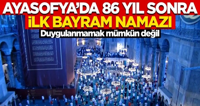 Ayasofya'da 86 yıl sonra ilk bayram namazı