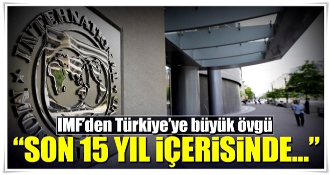 IMF'den Türkiye'ye büyük övgü