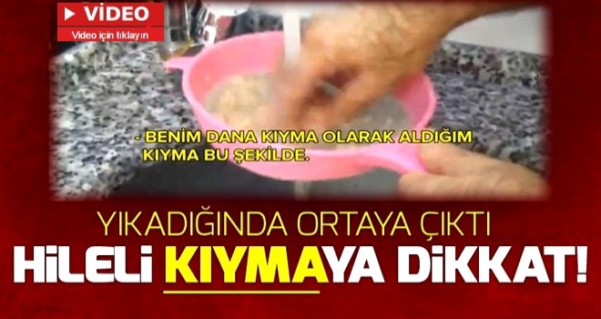 Hileli kıymaya dikkat! Yıkadığında ortaya çıktı… .