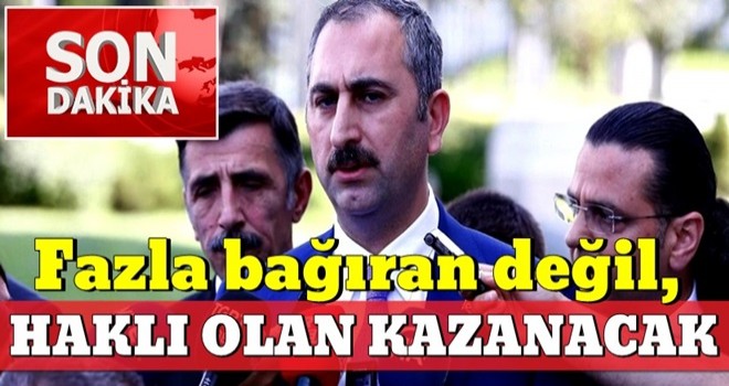 "Fazla bağıran değil, haklı olan kazanacak!"