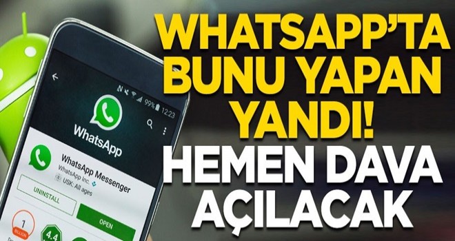 WhatsApp'ta bunu yapan yandı! Hemen dava açılacak...