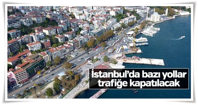 İstanbul'da bazı yollar maç dolayısıyla kapatılacak