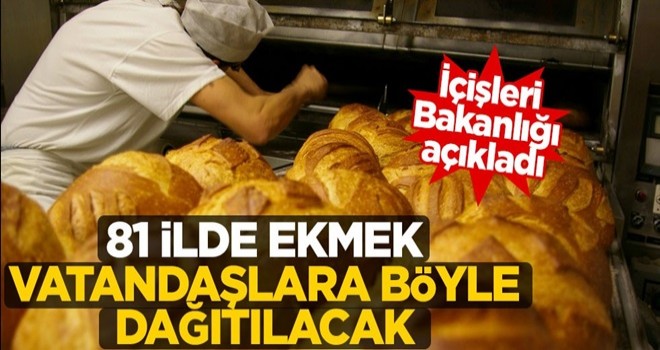 İçişleri Bakanlığı'ndan açıklama! 81 ilde ekmekler böyle dağıtılacak