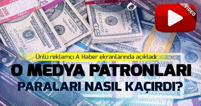 "Bazı medya patronları yurt dışına para kaçırdı" .