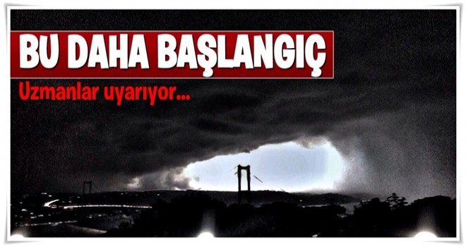 Uzmanlar uyarıyor: Bu daha başlangıç!