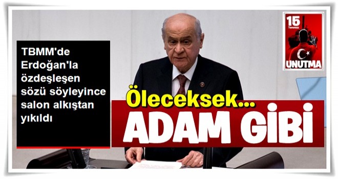 Bahçeli "Öleceksek Adam Gibi Ölelim" Dedi, Meclis Alkıştan Yıkıldı